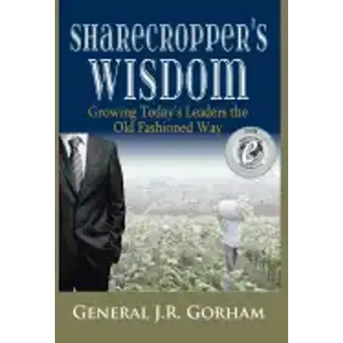 Sharecropper's Wisdom: Growing Today's Leaders the Old Fashioned Way
