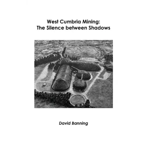 West Cumbria Mining: The Silence between Shadows