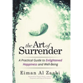 The Art of Surrender: A Practical Guide to Enlightened Happiness and Well-Being