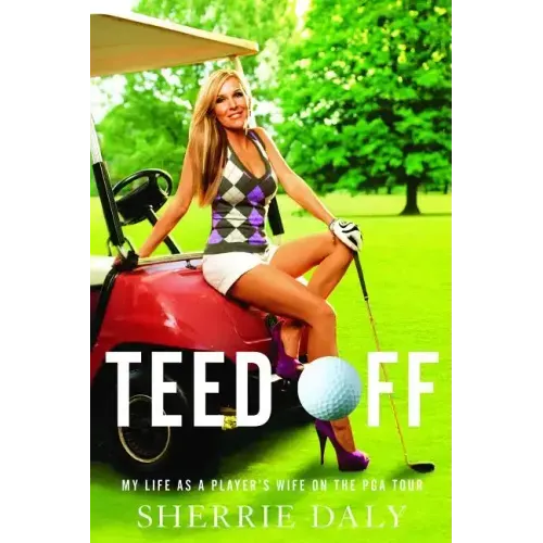 Teed Off: My Life as a Player's Wife on the PGA Tour