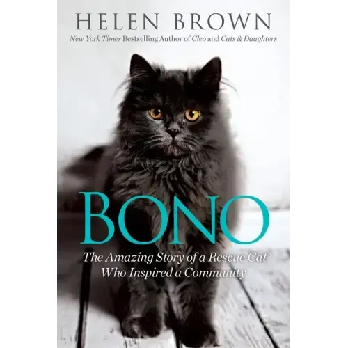 Bono: The Amazing Story of a Rescue Cat Who Inspired a Community