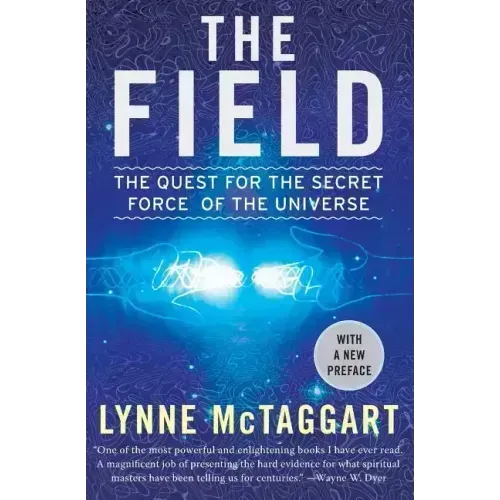 The Field: The Quest for the Secret Force of the Universe