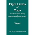 Eight Limbs of Yoga - The Structure & Pacing of Self-Directed Spiritual Practice: (AYP Enlightenment Series)