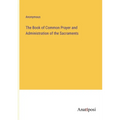 The Book of Common Prayer and Administration of the Sacraments