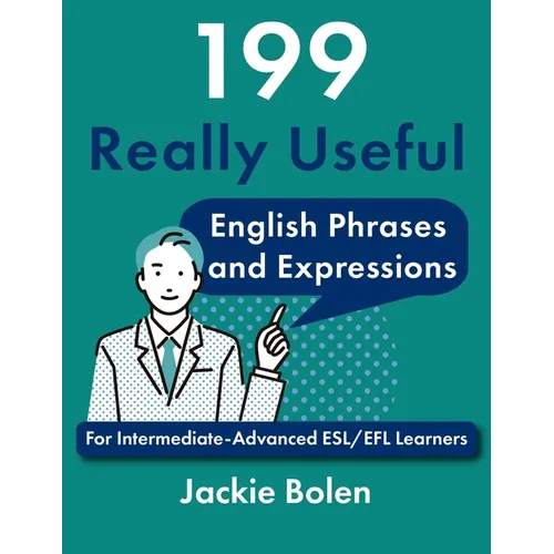 199 Really Useful English Phrases and Expressions: For Intermediate-Advanced ESL/EFL Learners