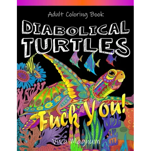 Diabolical Turtles: Swear Word Adult Coloring Book for Stress Relief and Relaxation