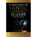 Twelve Rounds Of Mental Conditioning: Us vs Life "The Big Fight"