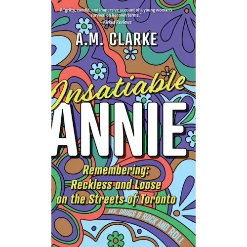 Insatiable Annie: Reckless and Loose on the Streets of Toronto