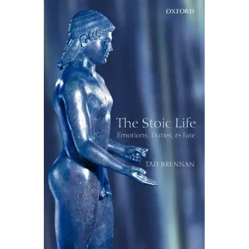 The Stoic Life: Emotions, Duties, and Fate