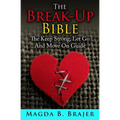 The Break-Up Bible: The Keep Strong, Let Go And Move On Guide