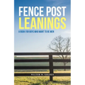 Fence Post Leanings: A Book for Boys Who Want to Be Men