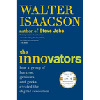 The Innovators: How a Group of Hackers, Geniuses, and Geeks Created the Digital Revolution