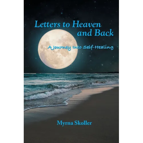 Letters to Heaven and Back: A Journey Into Self-Healing