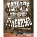 Famous Firearms of the Old West: From Wild Bill Hickok's Colt Revolvers To Geronimo's Winchester, Twelve Guns That Shaped Our History