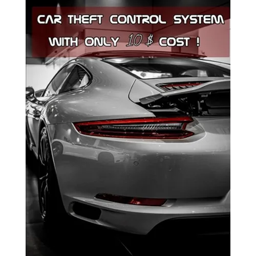 Car Theft Control System With Only 10 $ Cost !: practical guide to building and installing car security system. The project-based approach makes this