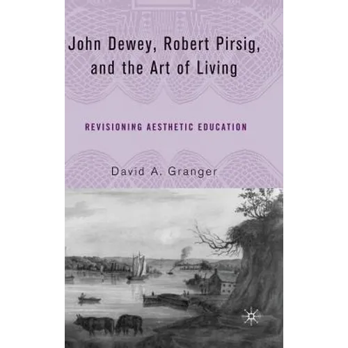 John Dewey, Robert Pirsig, and the Art of Living: Revisioning Aesthetic Education