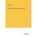 The Amateur Mechanic's Workshop