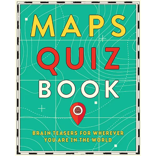 Maps Quiz Book: Brain Teasers for Wherever You Are in the World