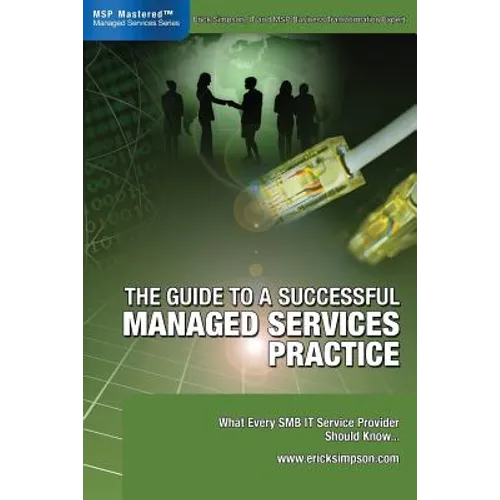 The Guide to a Successful Managed Services Practice: What every SMB IT Service Provider Should Know about Managed Services