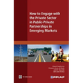 How to Engage with the Private Sector in Public-Private Partnerships in Emerging Markets