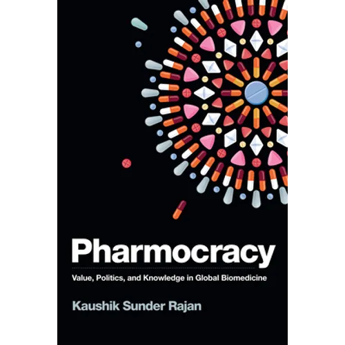 Pharmocracy: Value, Politics, and Knowledge in Global Biomedicine