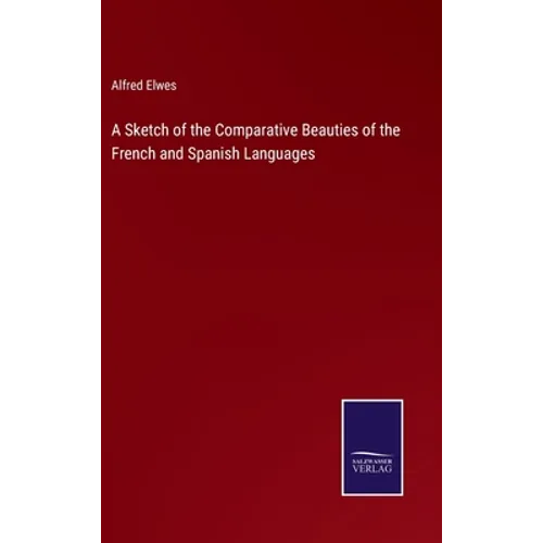 A Sketch of the Comparative Beauties of the French and Spanish Languages