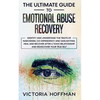 The Ultimate Guide to Emotional Abuse Recovery: Identify and understand the traits of narcissism, co-dependency and gaslighting. Heal and recover afte - Paperback