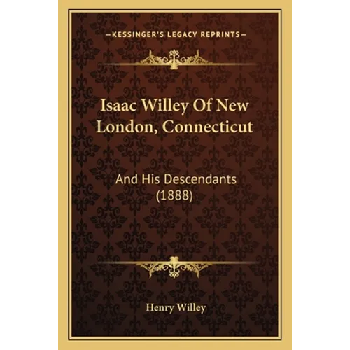 Isaac Willey Of New London, Connecticut: And His Descendants (1888)