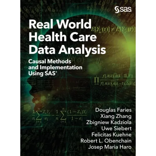 Real World Health Care Data Analysis: Causal Methods and Implementation Using SAS