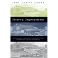Internal Improvement: National Public Works and the Promise of Popular Government in the Early United States