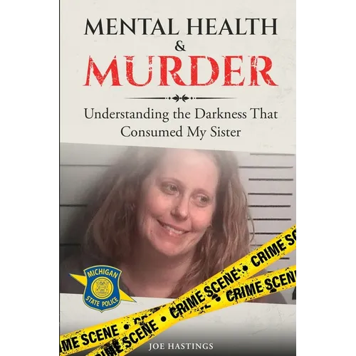 Mental Health & Murder: Understanding the Darkness That Consumed My Sister
