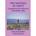 The Goddess in Crete: A guide to 100 Minoan and other sites