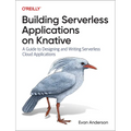Building Serverless Applications on Knative: A Guide to Designing and Writing Serverless Cloud Applications