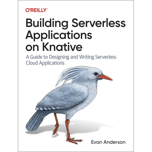 Building Serverless Applications on Knative: A Guide to Designing and Writing Serverless Cloud Applications