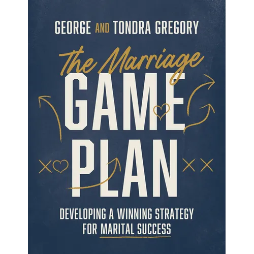 The Marriage Game Plan: Developing a Winning Strategy for Marital Success