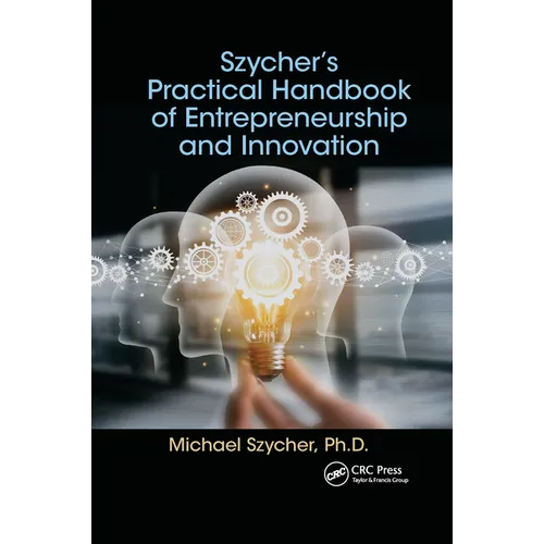 Szycher's Practical Handbook of Entrepreneurship and Innovation