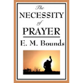 The Necessity of Prayer: A Christian Classic on the Importance of Prayer
