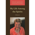 My Life Among the Spirits: A Memoir