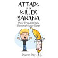 Attack of the Killer Banana: How I Handled My Extremely Fussy Eater