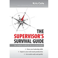 The Supervisor's Survival Guide: The Complete Toolkit for the New Team Leader