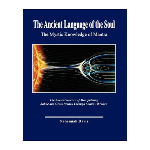 The Ancient Language of the Soul: The Mystic Knowledge of Mantra