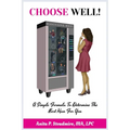 Choose Well!: A Simple Formula To Determine The Best Man For You.