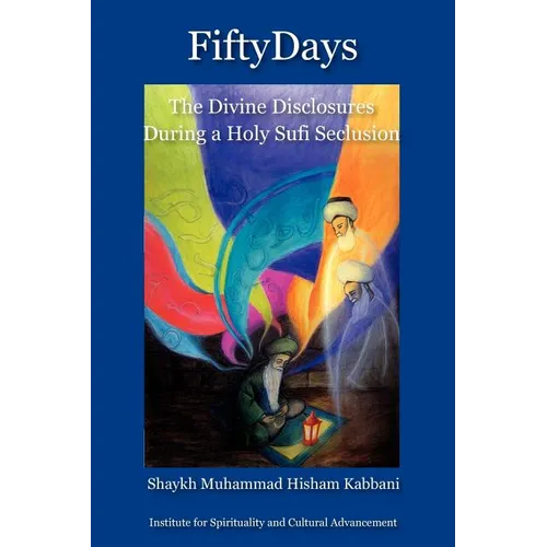 Fifty Days: the Divine Disclosures During a Holy Sufi Seclusion