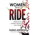 Women Who Ride: Rebel Souls, Golden Hearts, and Iron Horses