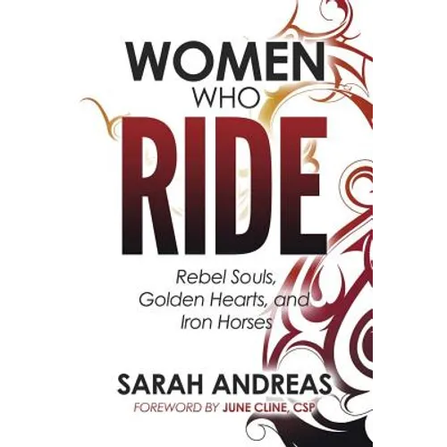 Women Who Ride: Rebel Souls, Golden Hearts, and Iron Horses