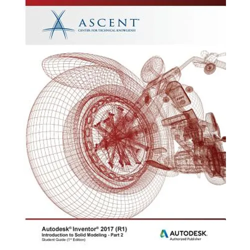 Autodesk Inventor 2017 (R1): Introduction to Solid Modeling - Part 2: Autodesk Authorized Publisher