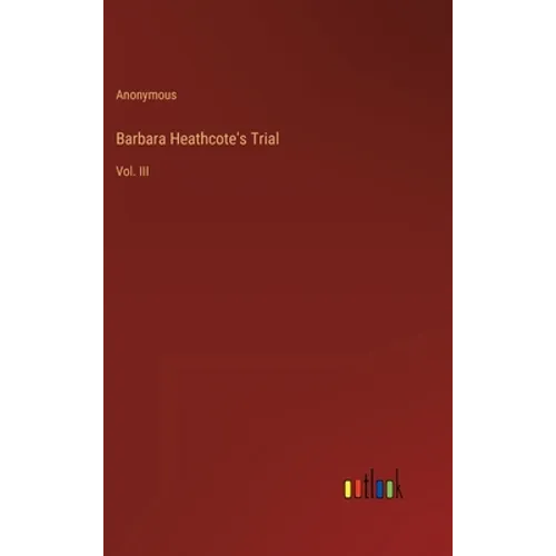 Barbara Heathcote's Trial: Vol. III