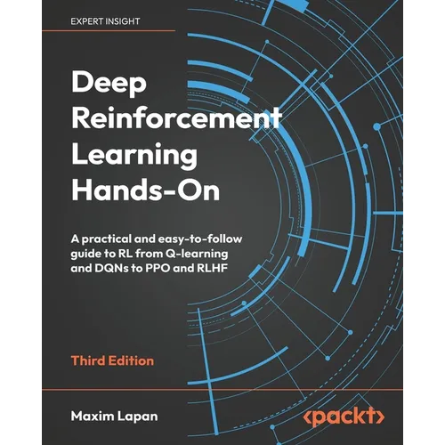 Deep Reinforcement Learning Hands-On - Third Edition: A practical and easy-to-follow guide to RL from Q-learning and DQNs to PPO and RLHF