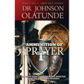 Ammunition of Prayer: 52 weeks guide to a powerful & effective spiritual warfare strategies