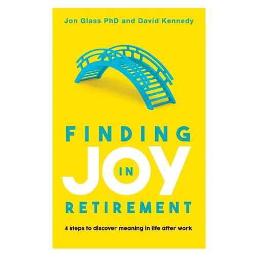 Finding Joy in Retirement: 4 Steps to Discover Meaning in Life After Work